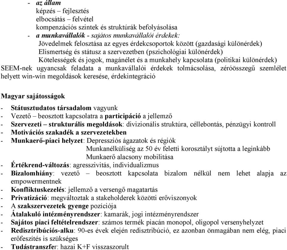 feladata a munkavállalói érdekek tolmácsolása, zéróösszegű szemlélet helyett win-win megoldások keresése, érdekintegráció Magyar sajátosságok - Státusztudatos társadalom vagyunk - Vezető beosztott