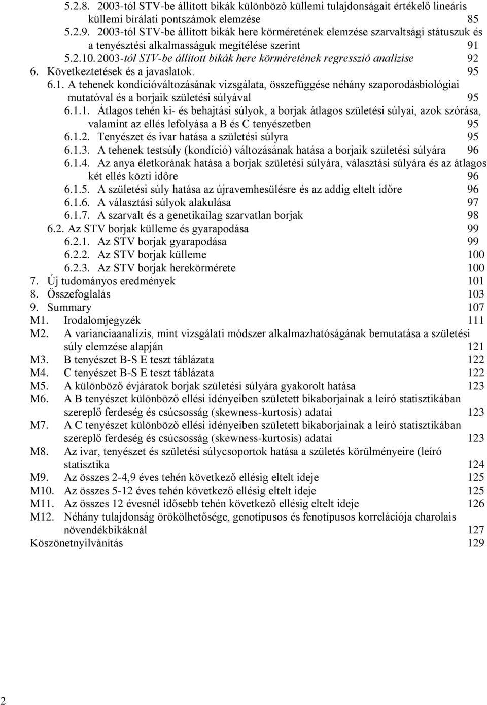 2003-tól STV-be állított bikák here körméretének regresszió analízise 92 6. Következtetések és a javaslatok. 95 6.1.