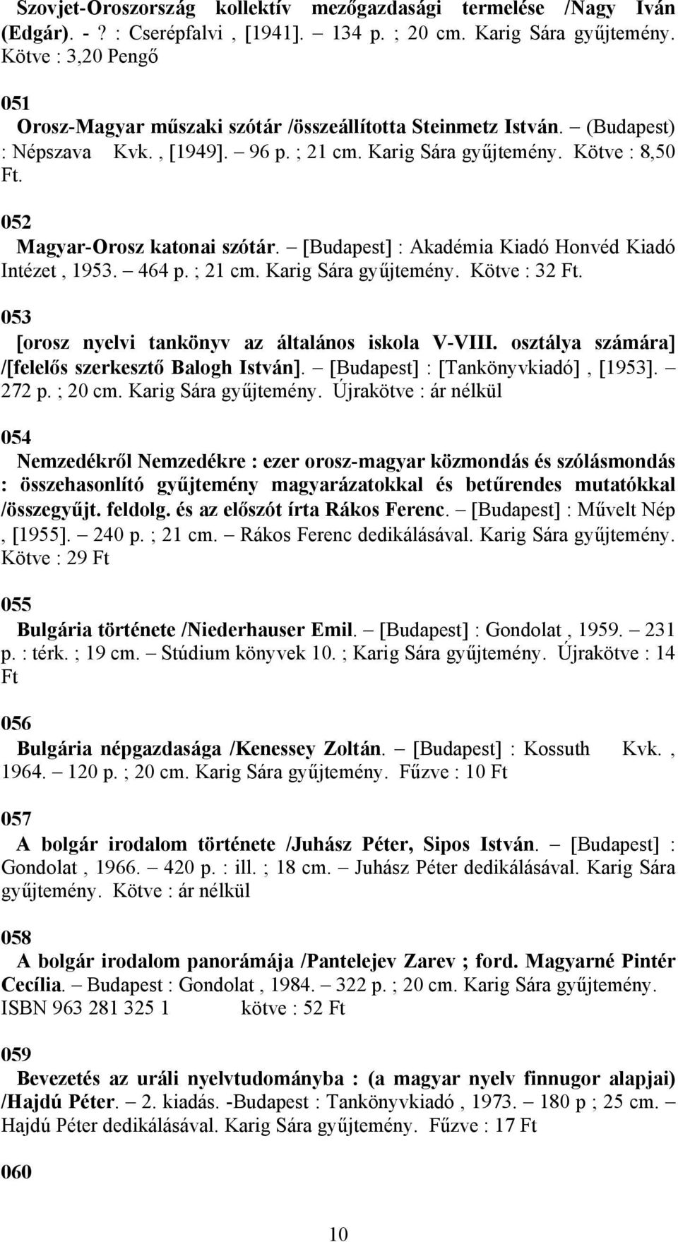 053 [orosz nyelvi tankönyv az általános iskola V-VIII. osztálya számára] /[felelős szerkesztő Balogh István]. [Budapest] : [Tankönyvkiadó], [1953]. 272 p. ; 20 cm.