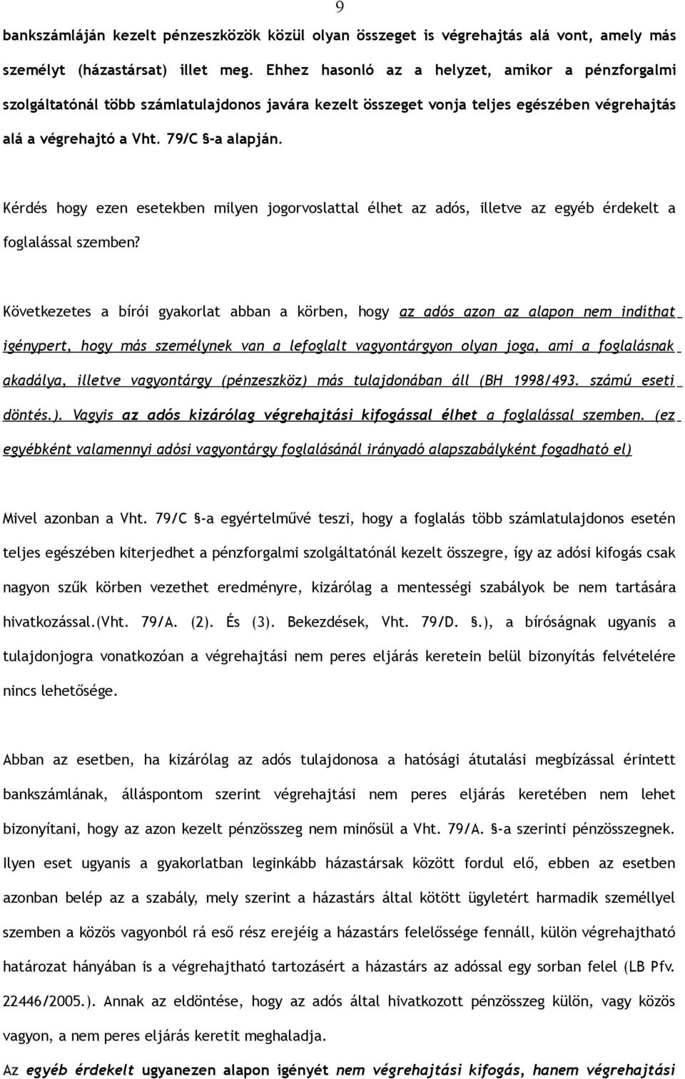 Kérdés hogy ezen esetekben milyen jogorvoslattal élhet az adós, illetve az egyéb érdekelt a foglalással szemben?