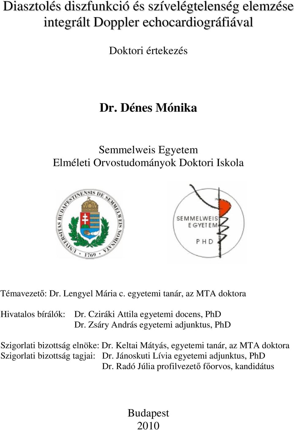 egyetemi tanár, az MTA doktora Hivatalos bírálók: Dr. Cziráki Attila egyetemi docens, PhD Dr.