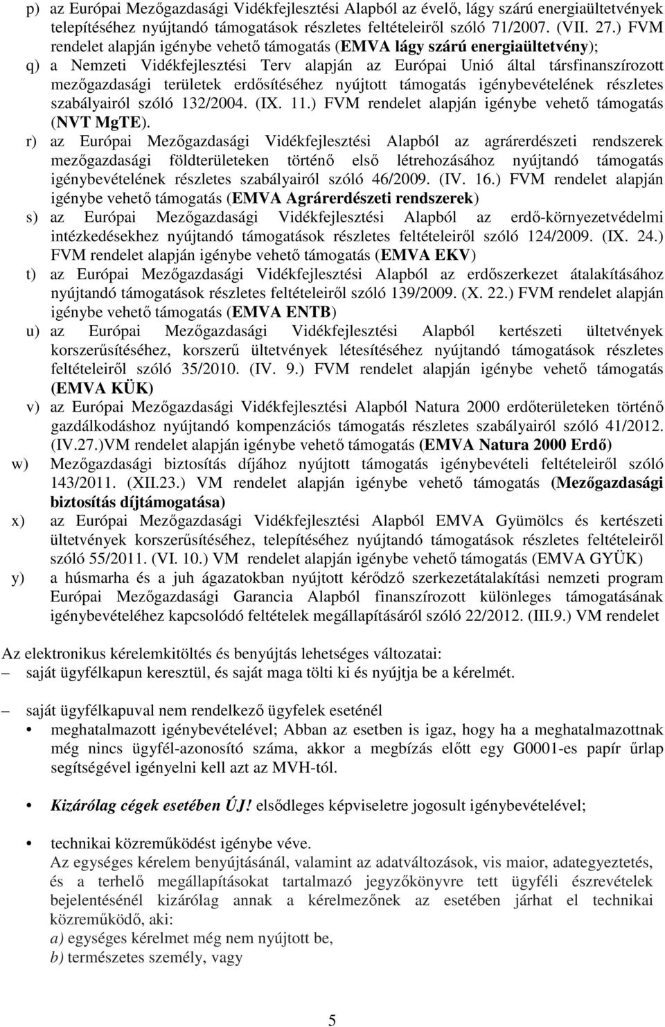 erdősítéséhez nyújtott támogatás igénybevételének részletes szabályairól szóló 132/2004. (IX. 11.) FVM rendelet alapján igénybe vehető támogatás (NVT MgTE).