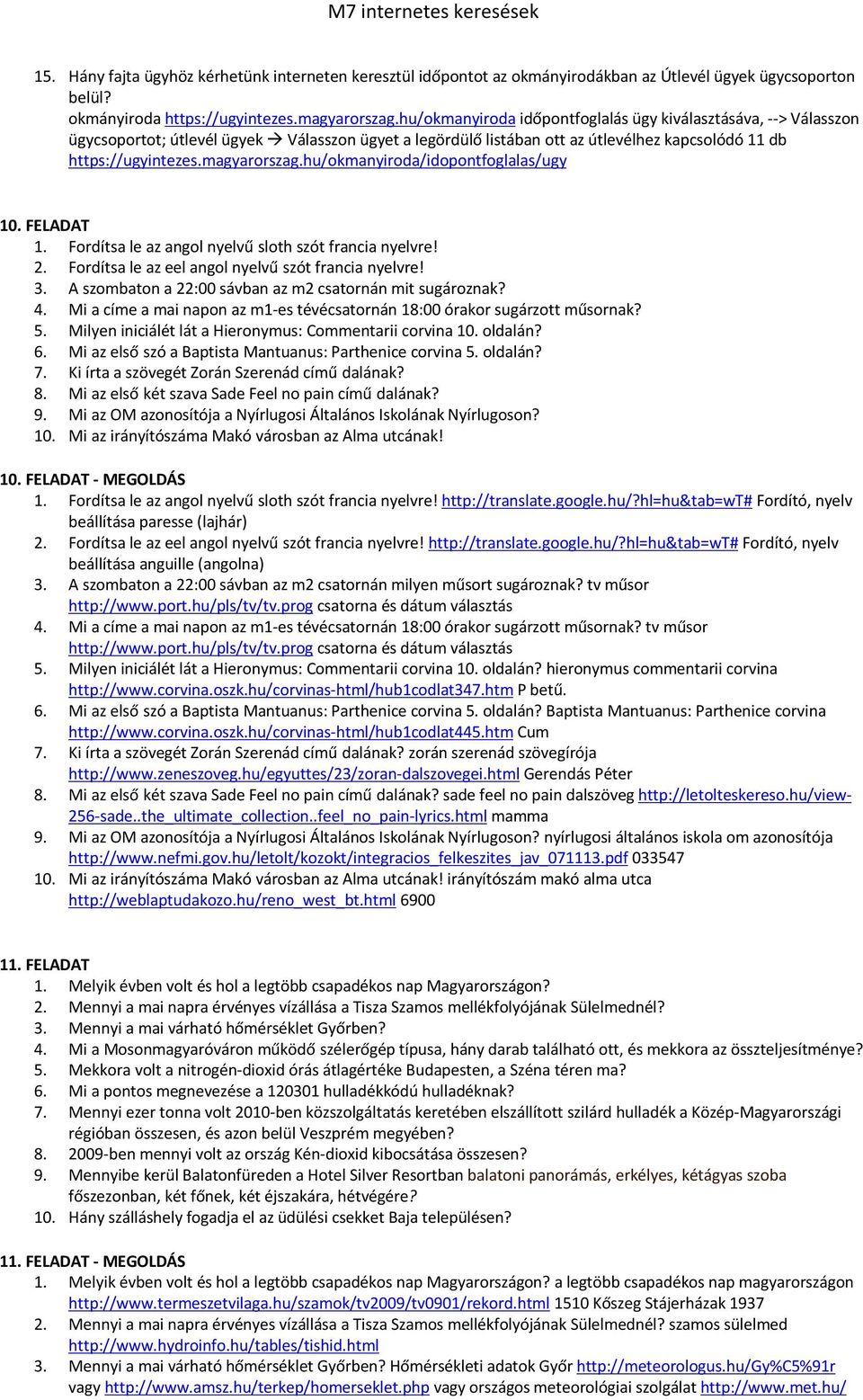 hu/okmanyiroda/idopontfoglalas/ugy 10. FELADAT 1. Fordítsa le az angol nyelvű sloth szót francia nyelvre! 2. Fordítsa le az eel angol nyelvű szót francia nyelvre! 3.