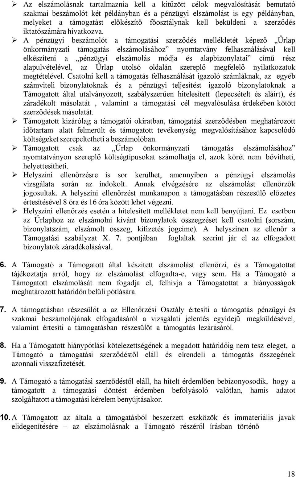 A pénzügyi beszámolót a támogatási szerződés mellékletét képező Űrlap önkormányzati támogatás elszámolásához nyomtatvány felhasználásával kell elkészíteni a pénzügyi elszámolás módja és