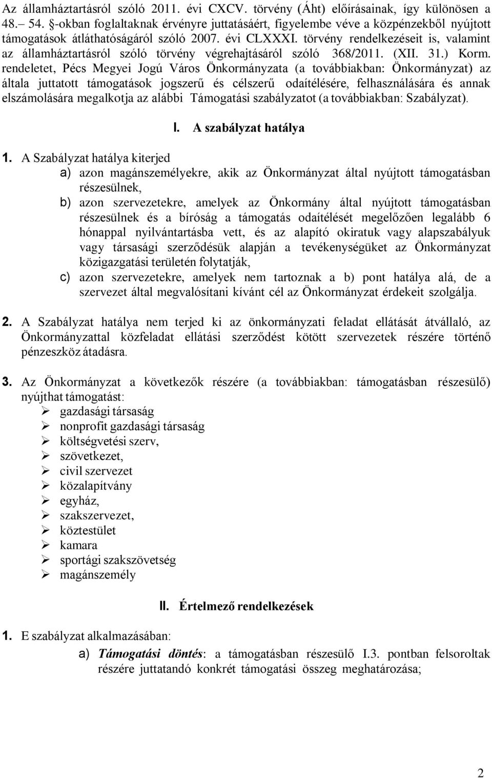 törvény rendelkezéseit is, valamint az államháztartásról szóló törvény végrehajtásáról szóló 368/2011. (XII. 31.) Korm.