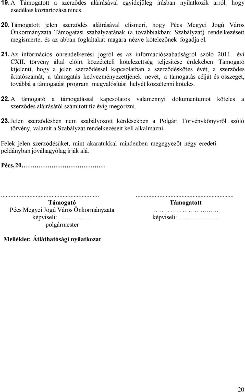 magára nézve kötelezőnek fogadja el. 21. Az információs önrendelkezési jogról és az információszabadságról szóló 2011. évi CXII.