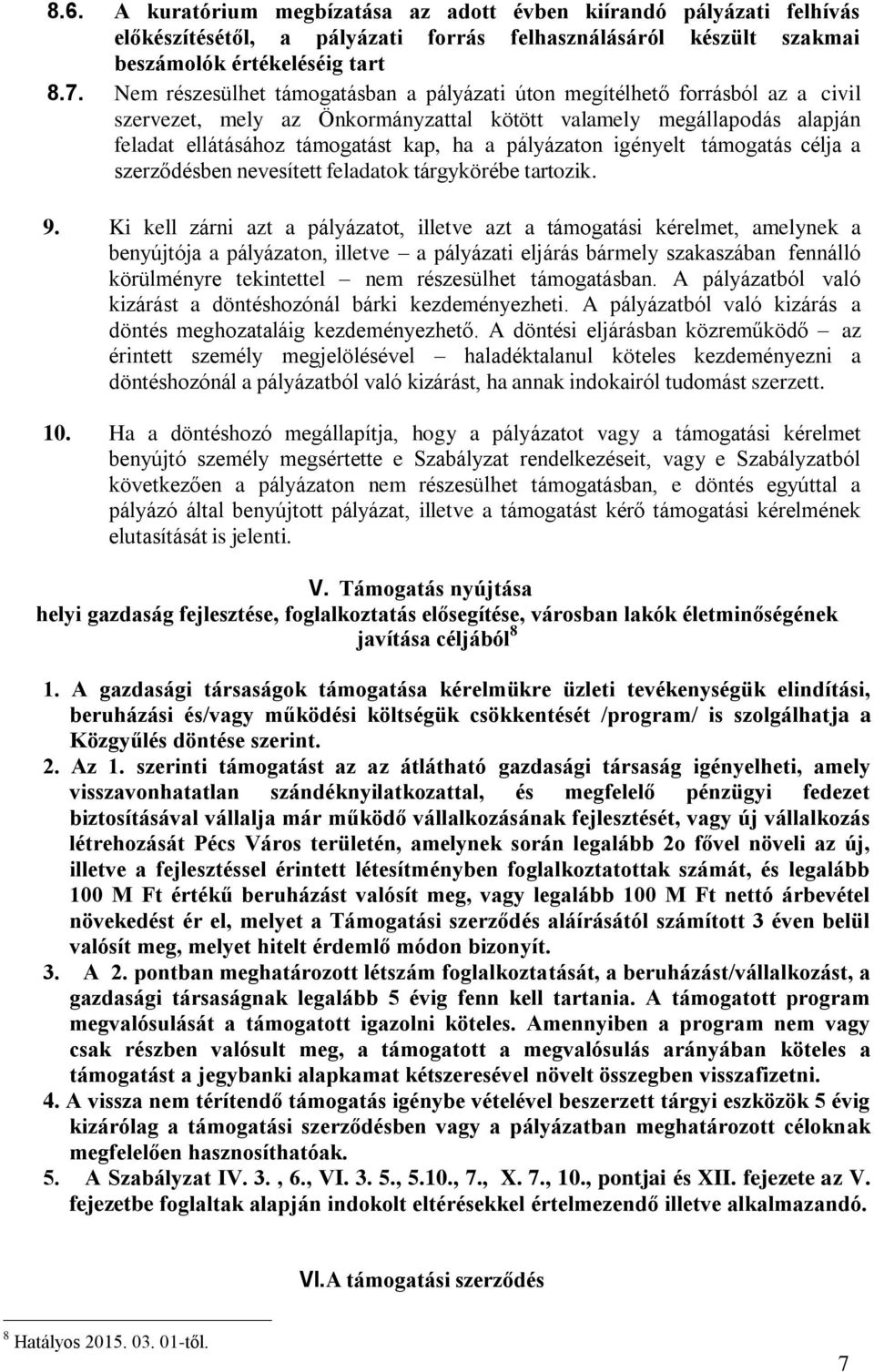 pályázaton igényelt támogatás célja a szerződésben nevesített feladatok tárgykörébe tartozik. 9.