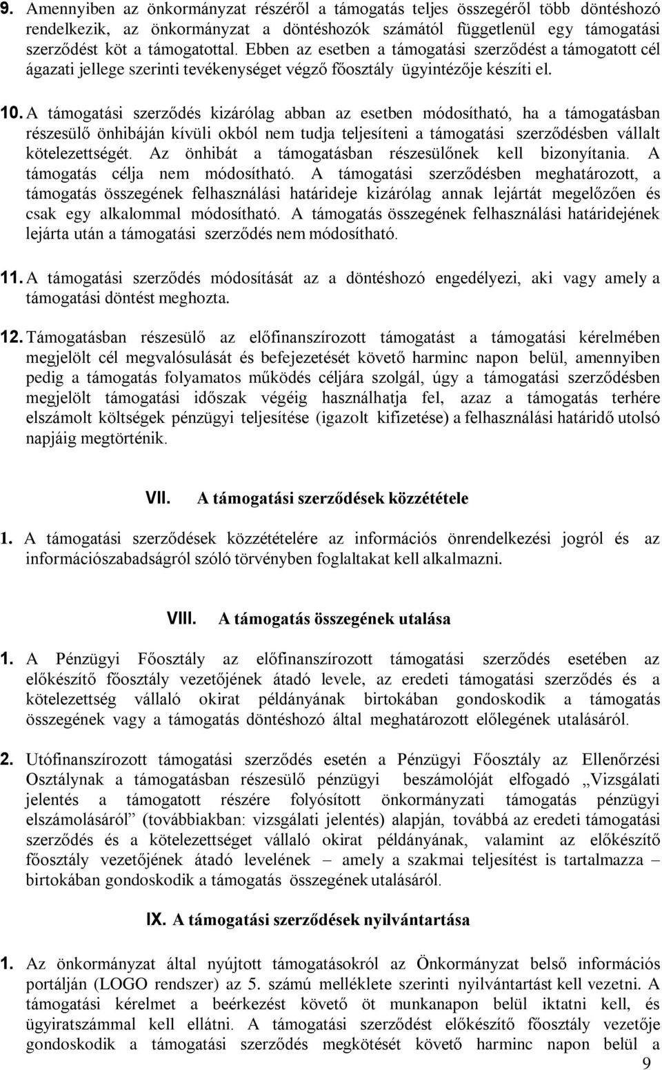 A támogatási szerződés kizárólag abban az esetben módosítható, ha a támogatásban részesülő önhibáján kívüli okból nem tudja teljesíteni a támogatási szerződésben vállalt kötelezettségét.