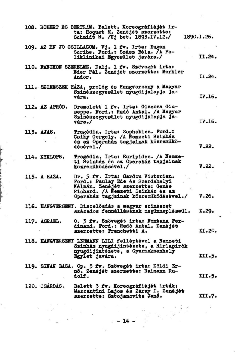 prológ és Hangverseny a Magyar Színész egye sülét nyugdijalapja javára. 112. AZ APRÓD. Dramolett 1 fv. Irta: Giacosa Giuseppe. Ford.: Radó Antal. /A Magyar Sziiiészegyesülét nyugdijalapja javára./ UJ.