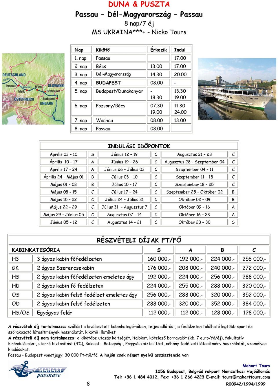 00 INDULÁSI IDŐPONTOK Április 03 10 S Június 12 19 C Augusztus 21 28 C Április 10 17 A Június 19 26 C Augusztus 28 Szeptember 04 C Április 17 24 A Június 26 Július 03 C Szeptember 04 11 C Április 24