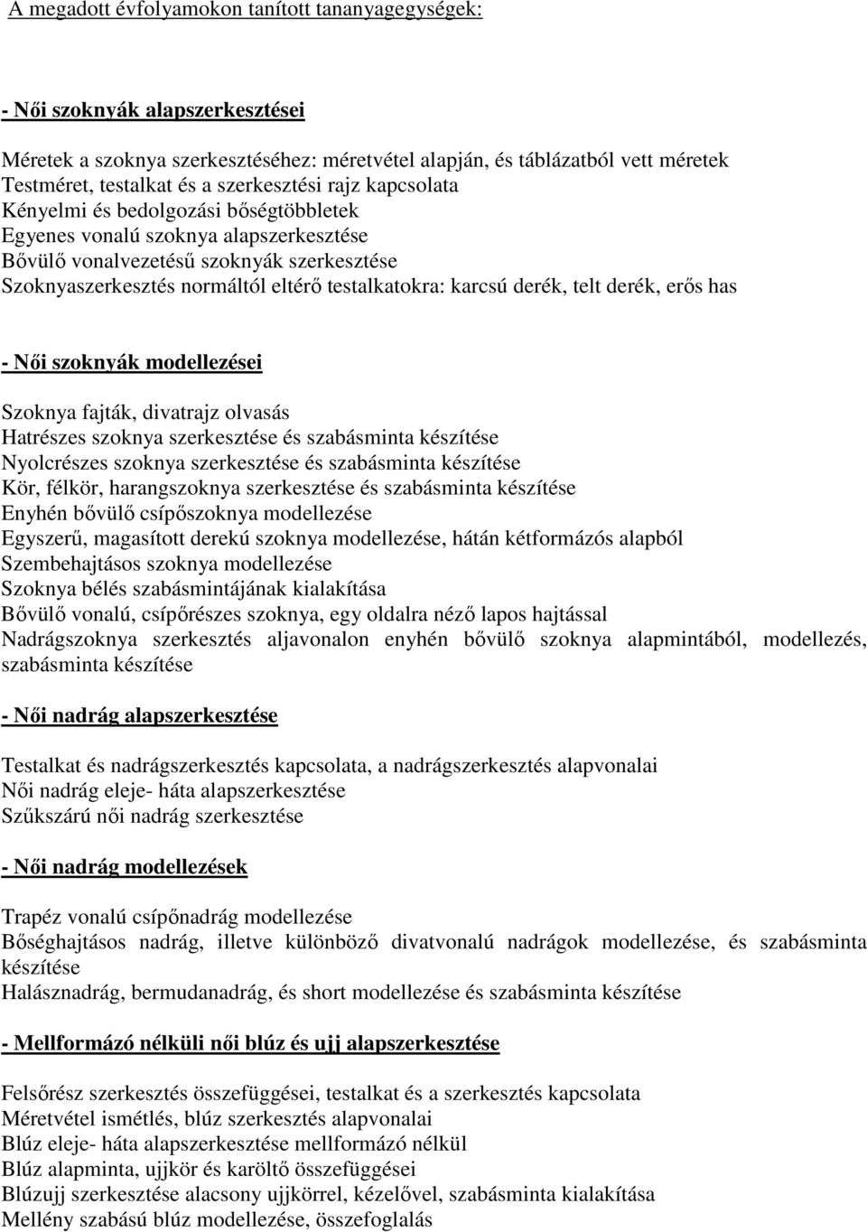 testalkatokra: karcsú derék, telt derék, erős has - Női szoknyák modellezései Szoknya fajták, divatrajz olvasás Hatrészes szoknya szerkesztése és szabásminta készítése Nyolcrészes szoknya