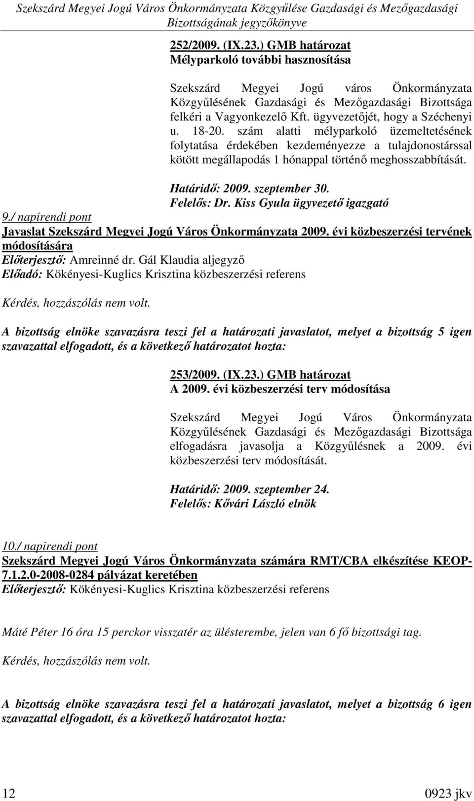 Kiss Gyula ügyvezetı igazgató 9./ napirendi pont Javaslat 2009. évi közbeszerzési tervének módosítására Elıterjesztı: Amreinné dr.