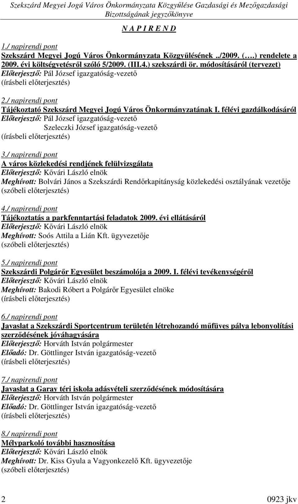 félévi gazdálkodásáról Elıterjesztı: Pál József igazgatóság-vezetı Szeleczki József igazgatóság-vezetı 3.