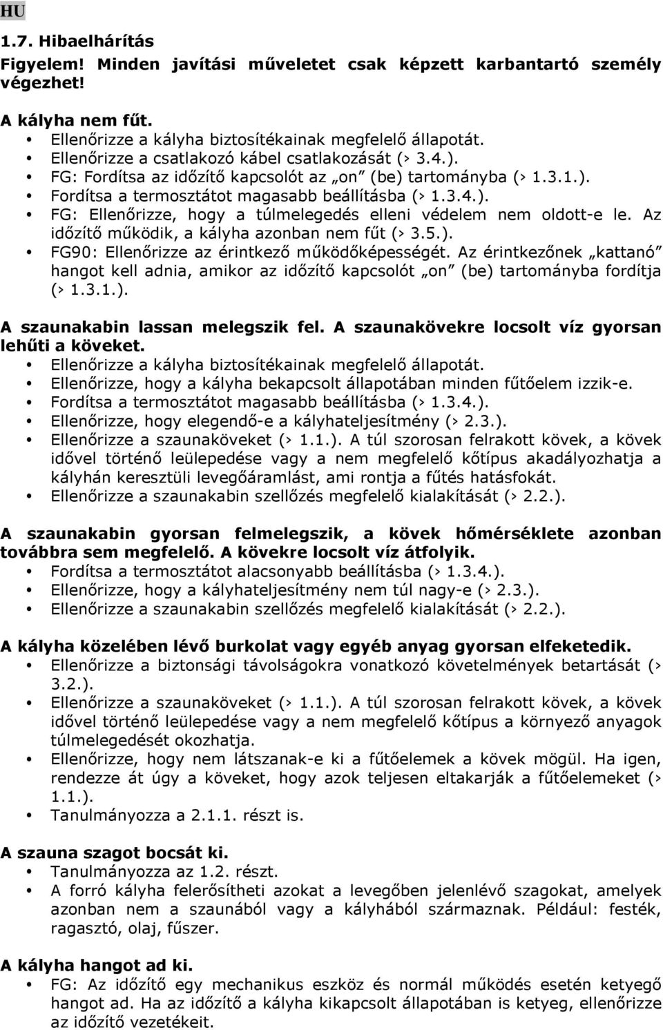 Az időzítő működik, a kályha azonban nem fűt ( 3.5.). FG90: Ellenőrizze az érintkező működőképességét.