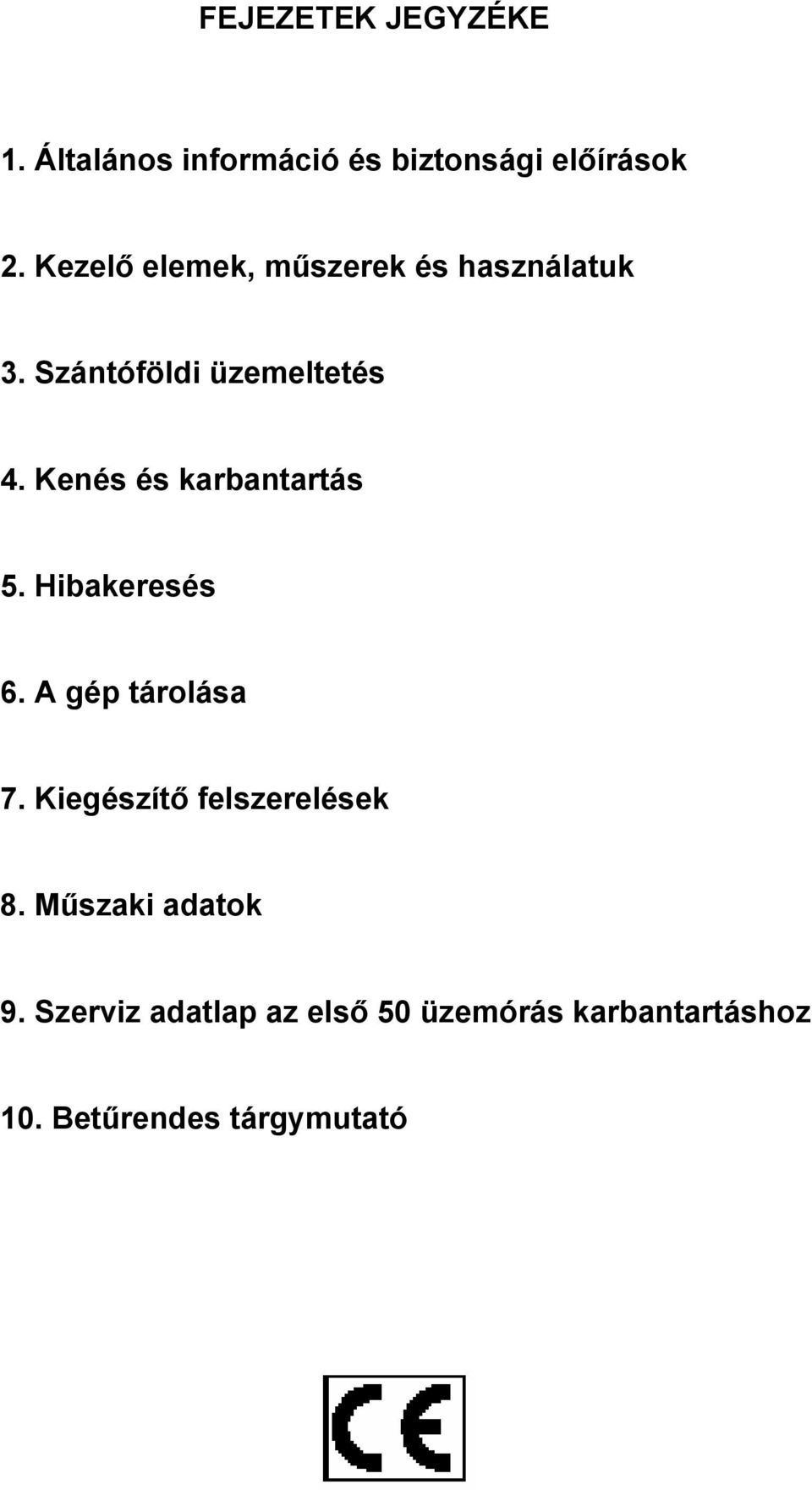 Kenés és karbantartás 5. Hibakeresés 6. A gép tárolása 7.