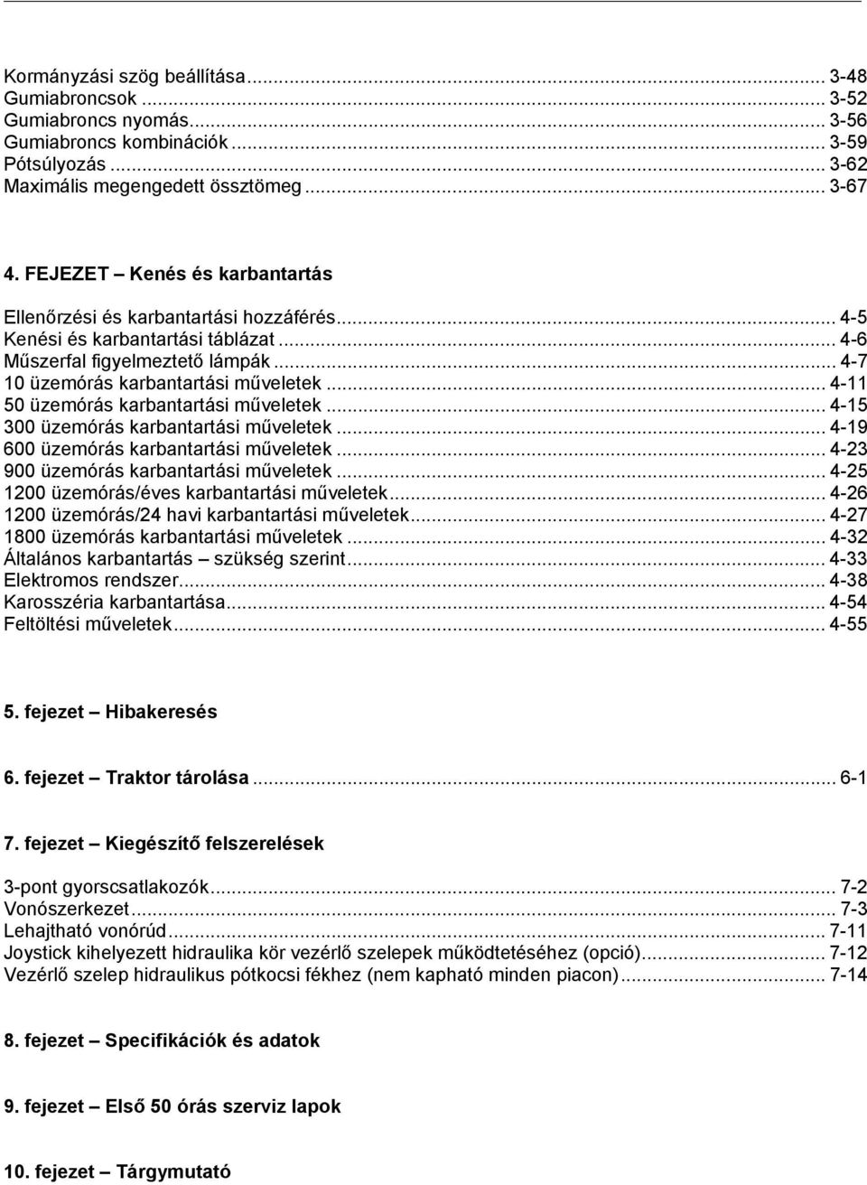 .. 4-11 50 üzemórás karbantartási műveletek... 4-15 300 üzemórás karbantartási műveletek... 4-19 600 üzemórás karbantartási műveletek... 4-23 900 üzemórás karbantartási műveletek.