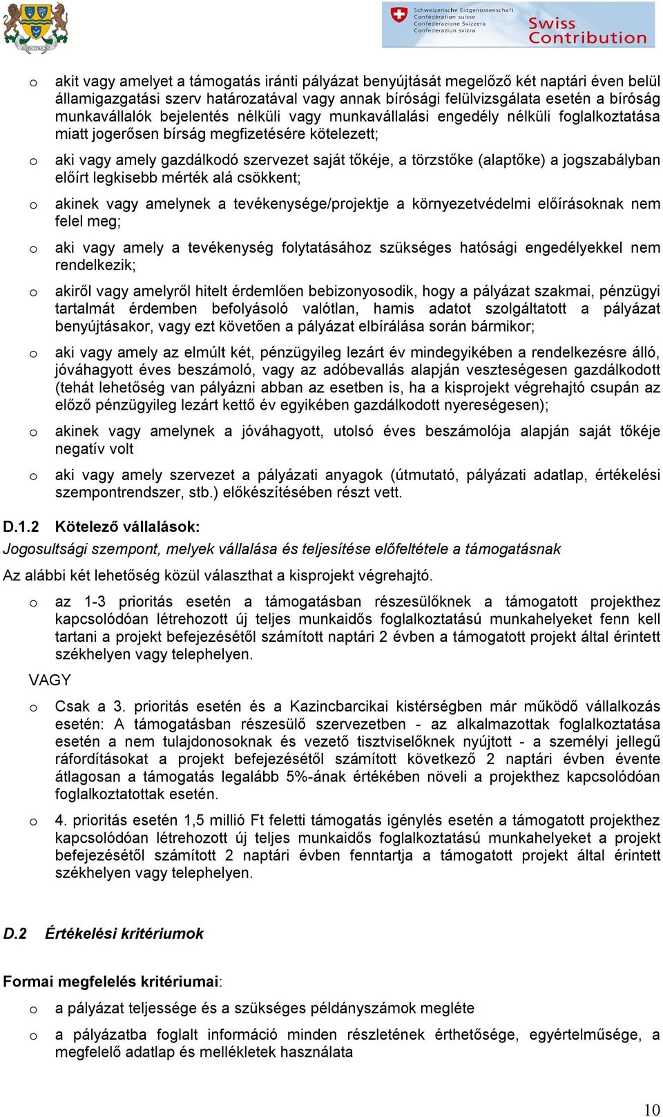 jgszabályban előírt legkisebb mérték alá csökkent; akinek vagy amelynek a tevékenysége/prjektje a környezetvédelmi előírásknak nem felel meg; aki vagy amely a tevékenység flytatásáhz szükséges