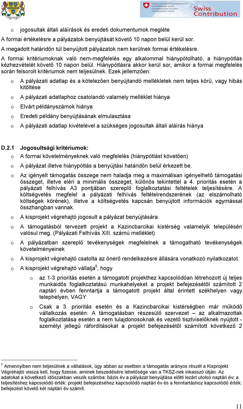 Hiánypótlásra akkr kerül sr, amikr a frmai megfelelés srán felsrlt kritériumk nem teljesülnek.