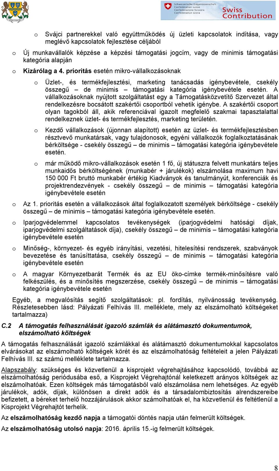 priritás esetén mikr-vállalkzásknak Üzlet-, és termékfejlesztési, marketing tanácsadás igénybevétele, csekély összegű de minimis támgatási kategória igénybevétele esetén.