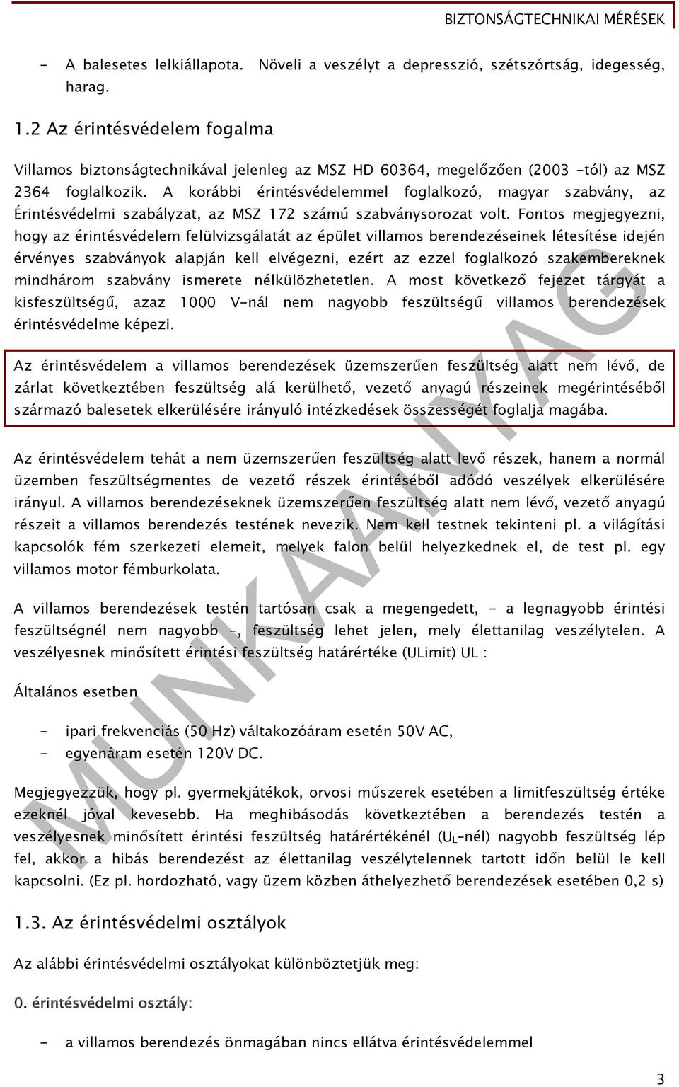 A korábbi érintésvédelemmel foglalkozó, magyar szabvány, az Érintésvédelmi szabályzat, az MSZ 172 számú szabványsorozat volt.