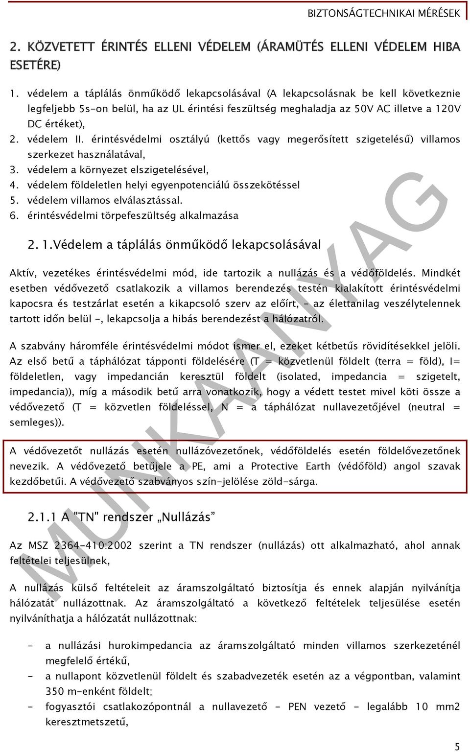 érintésvédelmi osztályú (kettős vagy megerősített szigetelésű) villamos szerkezet használatával, 3. védelem a környezet elszigetelésével, 4. védelem földeletlen helyi egyenpotenciálú összekötéssel 5.