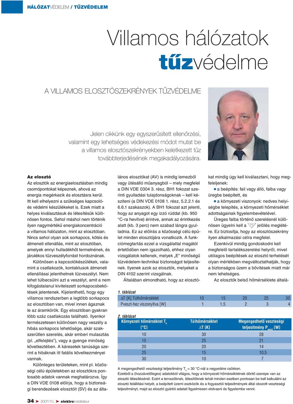 Az elosztó Az elosztók az energiaelosztásban mindig csomópontokat képeznek, ahová az energia megérkezik és elosztásra kerül. Itt kell elhelyezni a szükséges kapcsolóés védelmi készülékeket is.