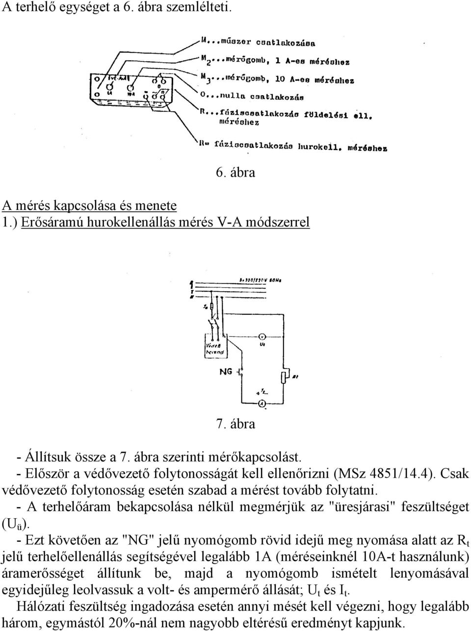 - A terhelőáram bekapcsolása nélkül megmérjük az "üresjárasi" feszültséget (U ü ).