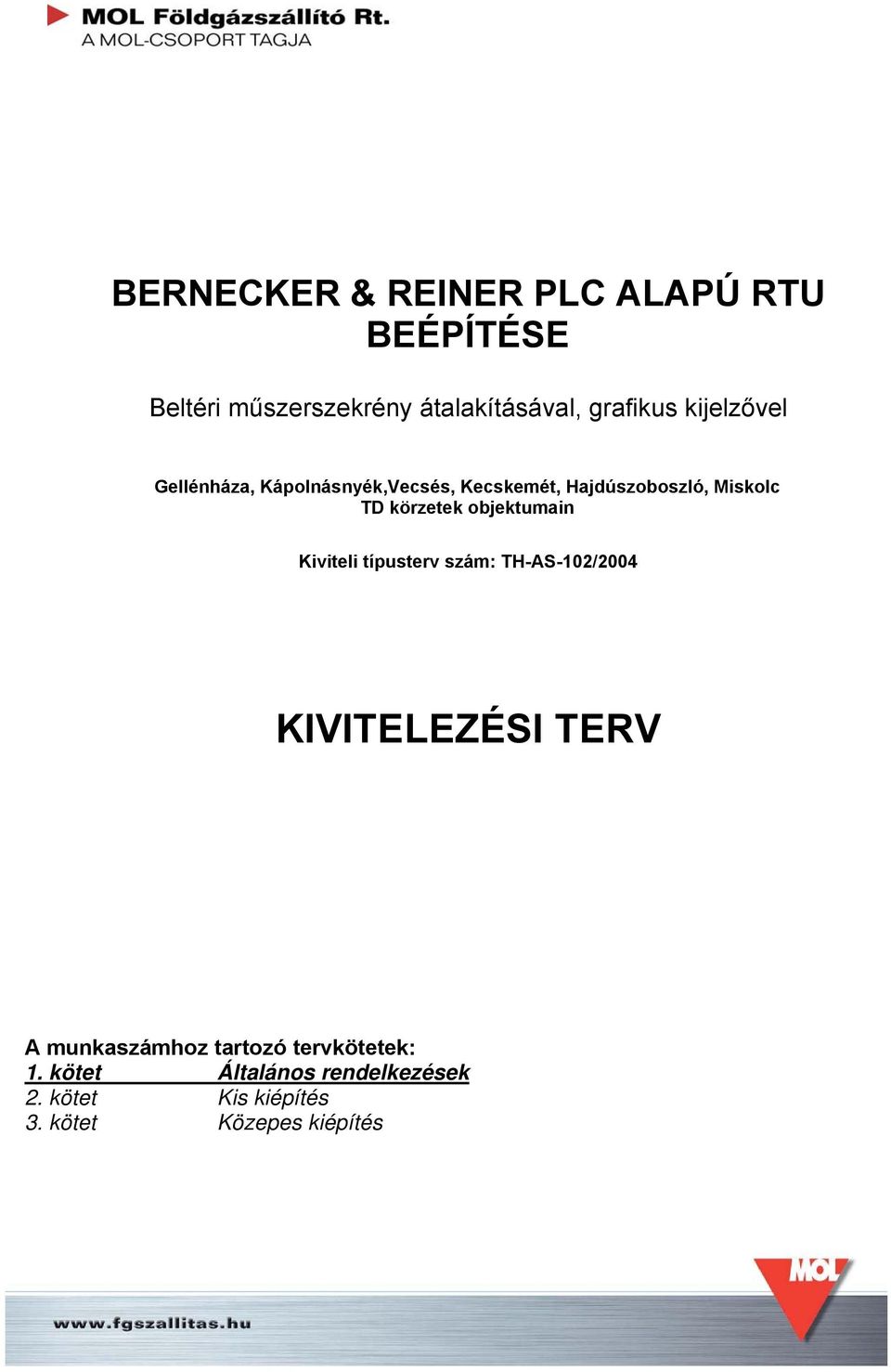 objektumain Kiviteli típusterv szám: TH-AS-102/2004 KIVITELEZÉSI TERV A munkaszámhoz