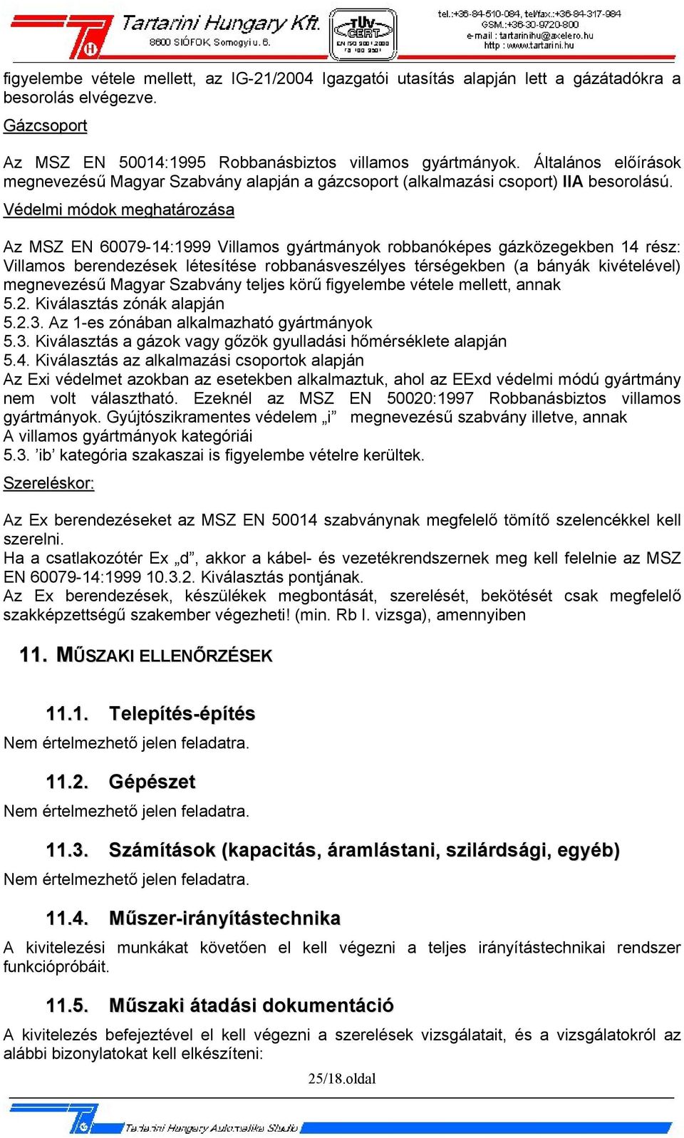 Védelmi módok meghatározása Az MSZ EN 60079-14:1999 Villamos gyártmányok robbanóképes gázközegekben 14 rész: Villamos berendezések létesítése robbanásveszélyes térségekben (a bányák kivételével)