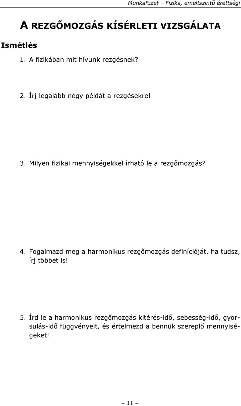 Fogalmazd meg a harmonikus rezgőmozgás definícióját, ha tudsz, írj többet is! 5.