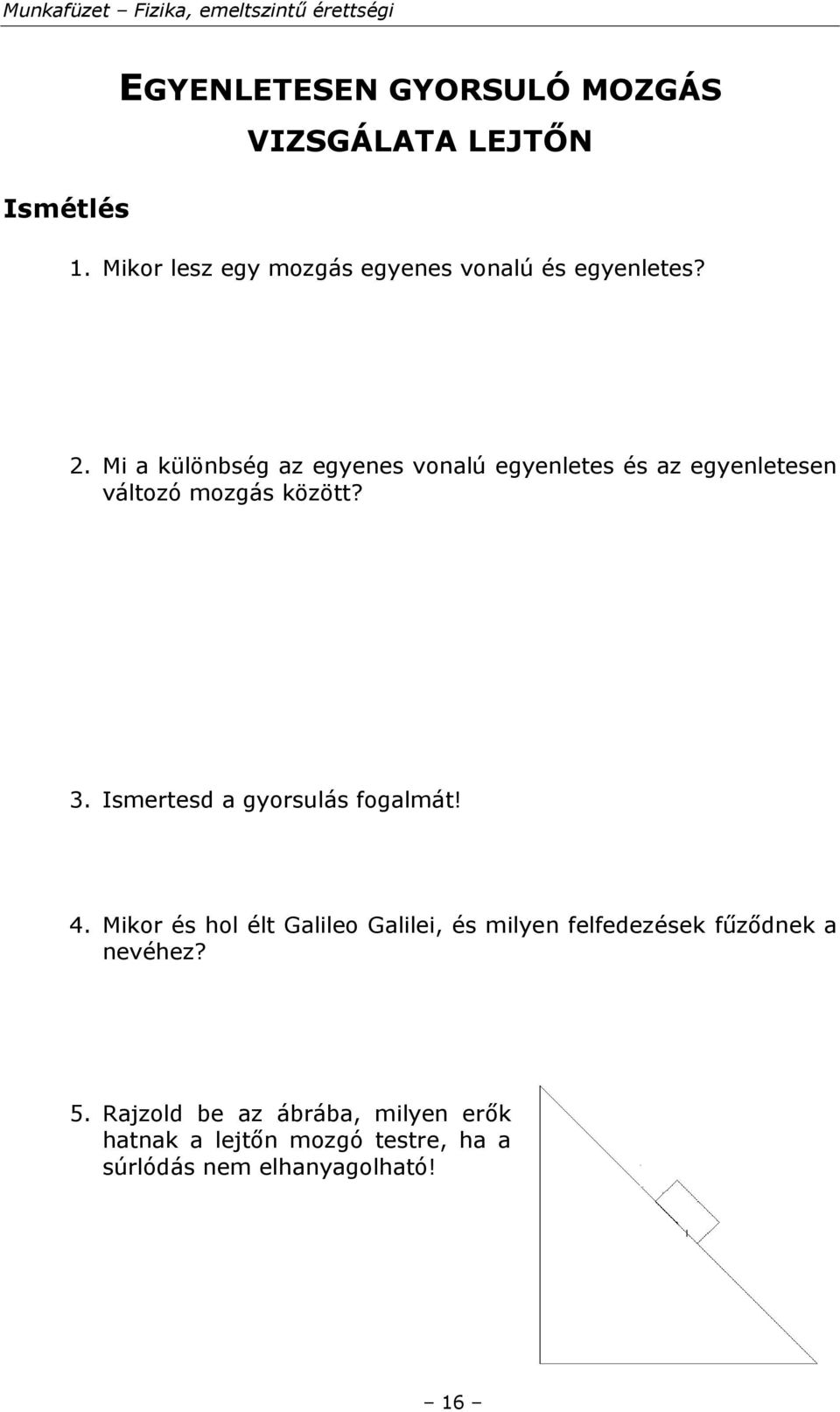 Mi a különbség az egyenes vonalú egyenletes és az egyenletesen változó mozgás között? 3.