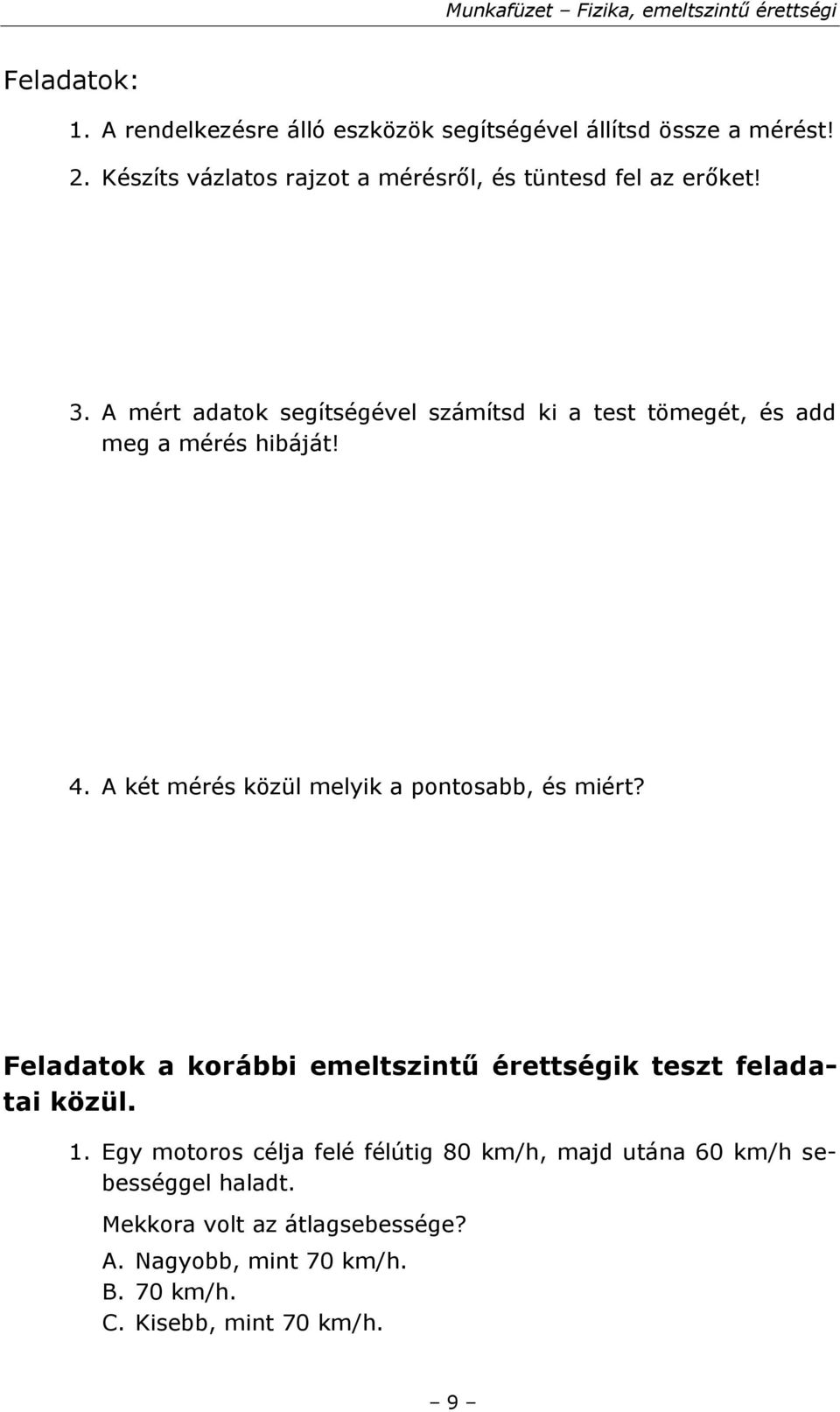 A mért adatok segítségével számítsd ki a test tömegét, és add meg a mérés hibáját! 4.