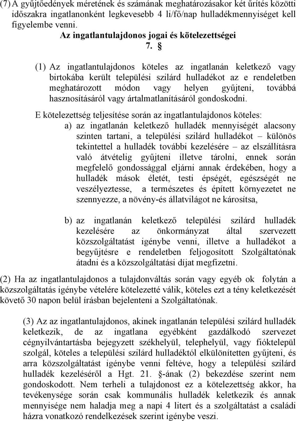 (1) Az ingatlantulajdonos köteles az ingatlanán keletkező vagy birtokába került települési szilárd hulladékot az e rendeletben meghatározott módon vagy helyen gyűjteni, továbbá hasznosításáról vagy