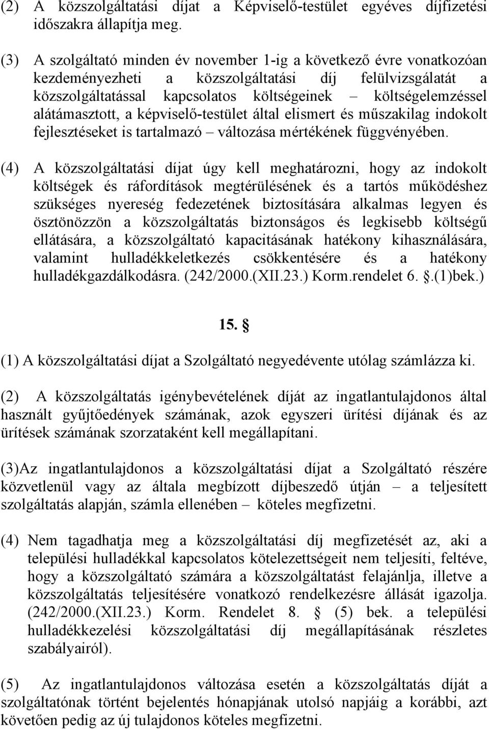 alátámasztott, a képviselő-testület által elismert és műszakilag indokolt fejlesztéseket is tartalmazó változása mértékének függvényében.