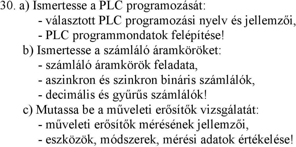 b) Ismertesse a számláló áramköröket: - számláló áramkörök feladata, - aszinkron és szinkron bináris