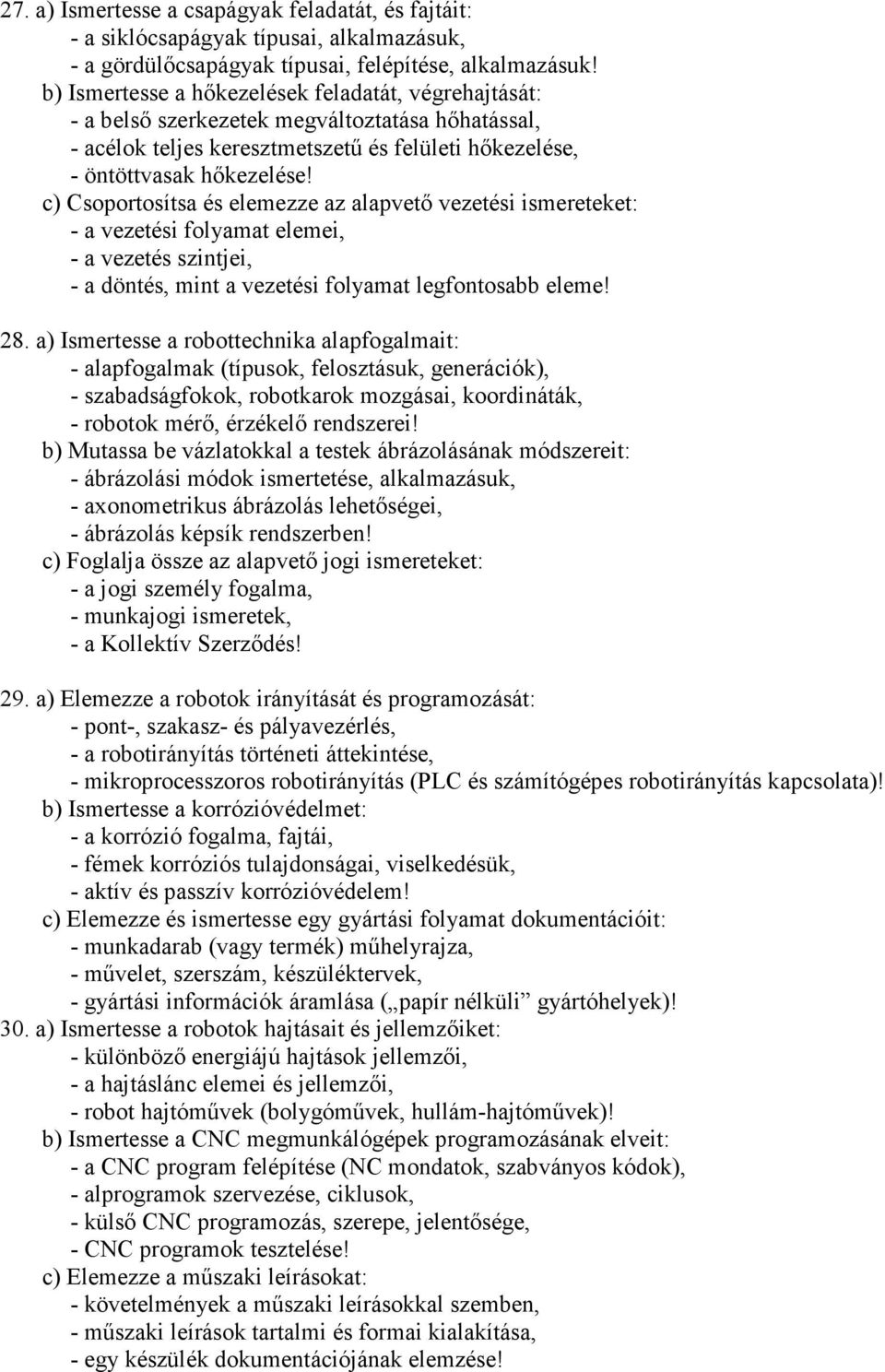 c) Csoportosítsa és elemezze az alapvető vezetési ismereteket: - a vezetési folyamat elemei, - a vezetés szintjei, - a döntés, mint a vezetési folyamat legfontosabb eleme! 28.