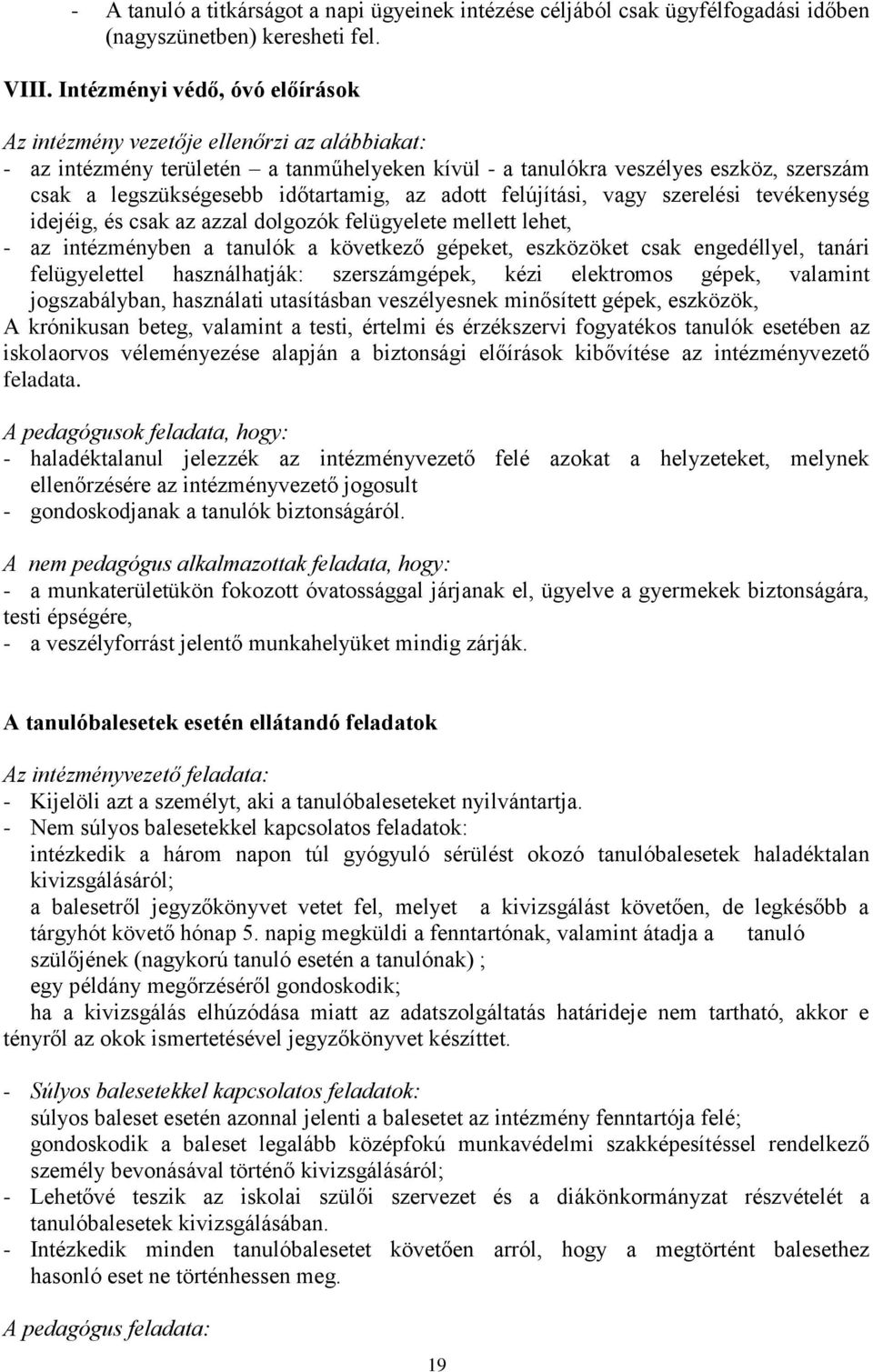 időtartamig, az adott felújítási, vagy szerelési tevékenység idejéig, és csak az azzal dolgozók felügyelete mellett lehet, - az intézményben a tanulók a következő gépeket, eszközöket csak