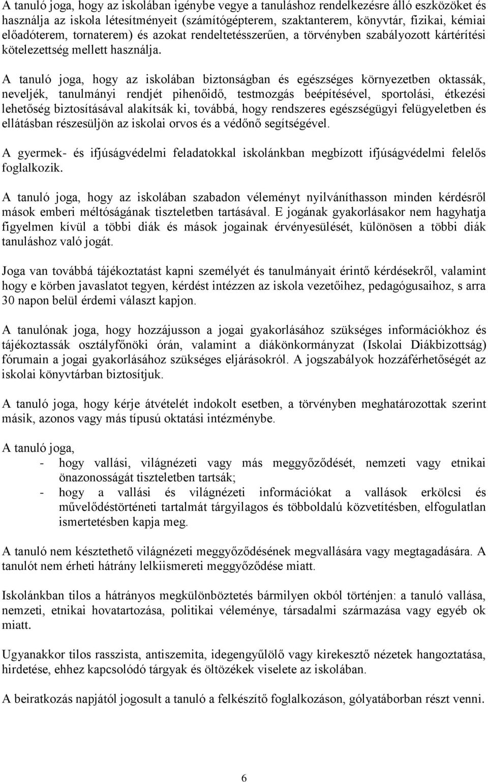 A tanuló joga, hogy az iskolában biztonságban és egészséges környezetben oktassák, neveljék, tanulmányi rendjét pihenőidő, testmozgás beépítésével, sportolási, étkezési lehetőség biztosításával