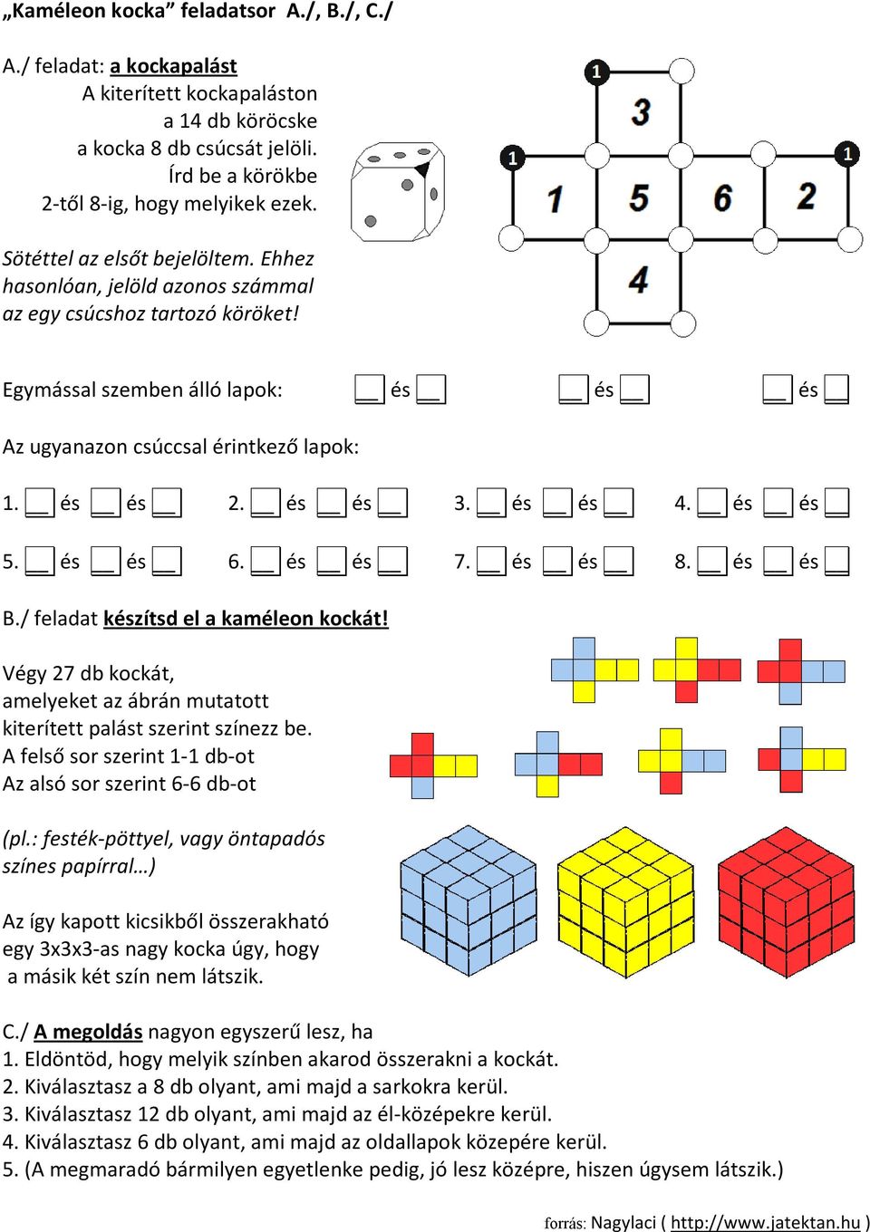 és és 4. és és 5. és és 6. és és 7. és és 8. és és B./ feladat készítsd el a kaméleon kockát! Végy 27 db kockát, amelyeket az ábrán mutatott kiterített palást szerint színezz be.