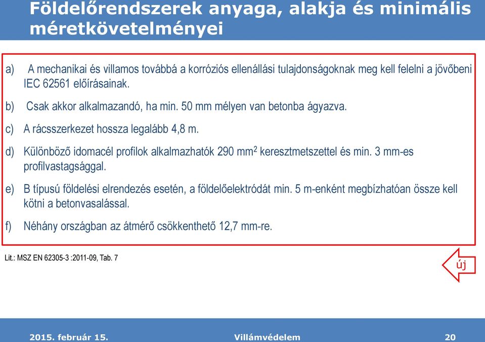 d) Különböző idomacél profilok alkalmazhatók 290 mm 2 keresztmetszettel és min. 3 mm-es profilvastagsággal.