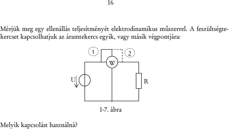 A feszültségtekercset kapcsolhatjuk az