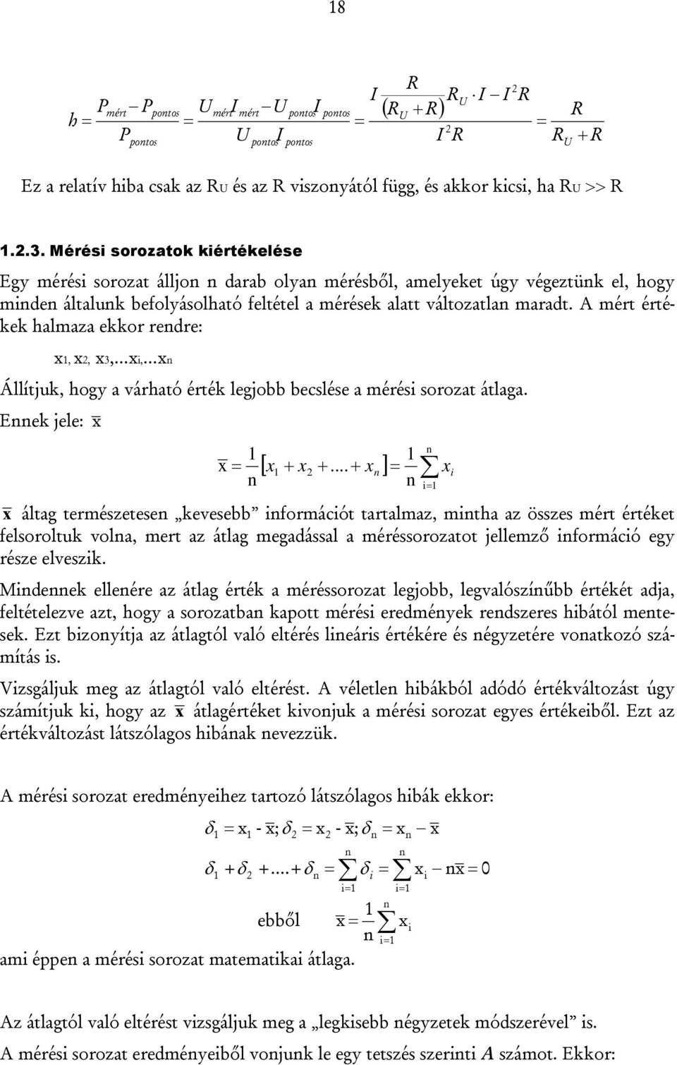 A mért értékek halmaza ekkor rendre: x, x, x3,...xi,...xn Állítjuk, hogy a várható érték legjobb becslése a mérési sorozat átlaga. Ennek jele: x x = n n x n x n [ x + x +.