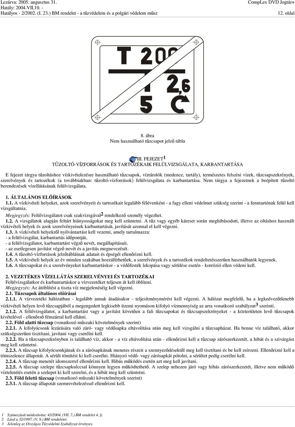 vizek, tzcsapszekrények, szerelvények és tartozékok (a továbbiakban: tzoltó-vízforrások) felülvizsgálata és karbantartása.