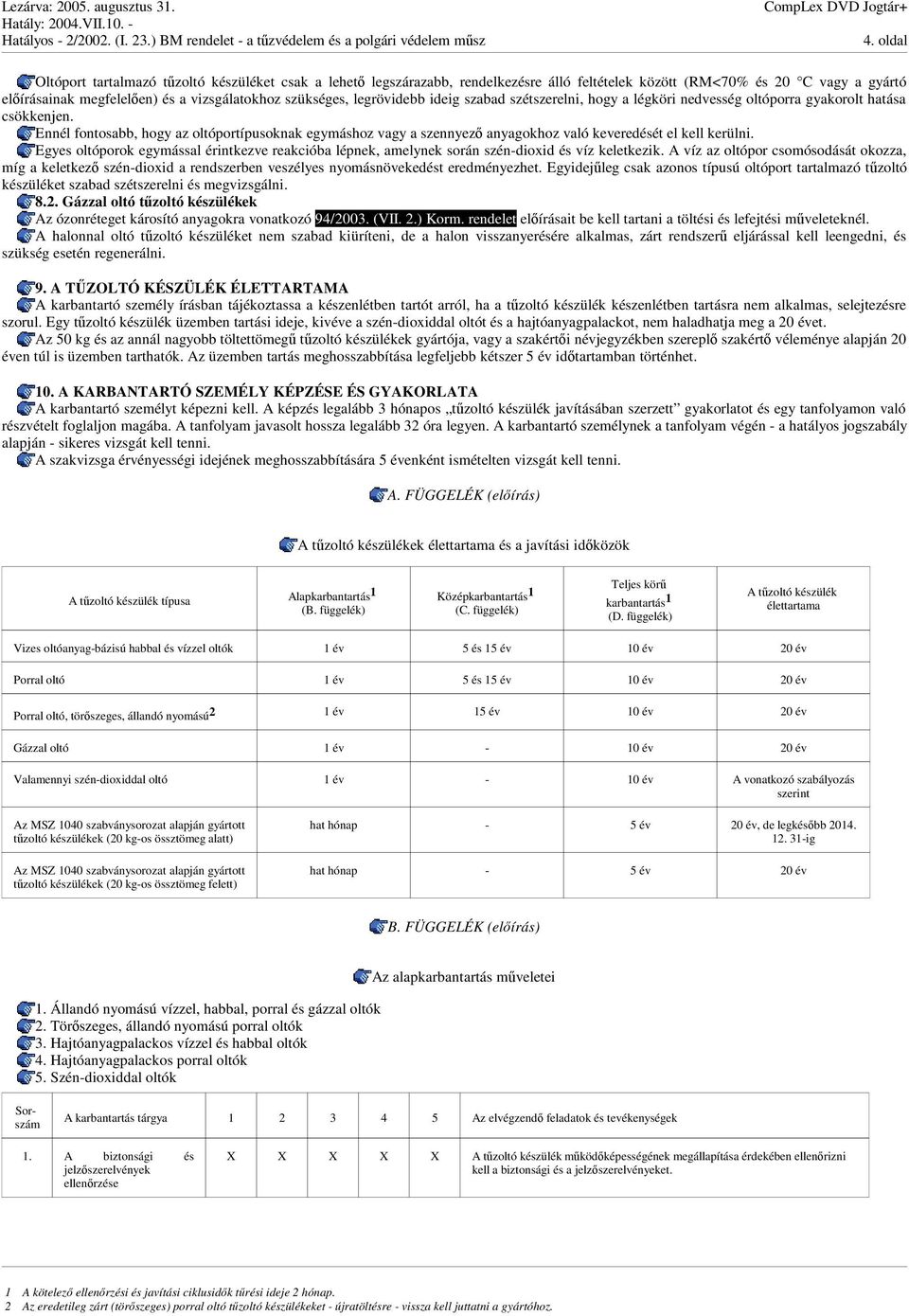 Ennél fontosabb, hogy az oltóportípusoknak egymáshoz vagy a szennyez anyagokhoz való keveredését el kell kerülni.