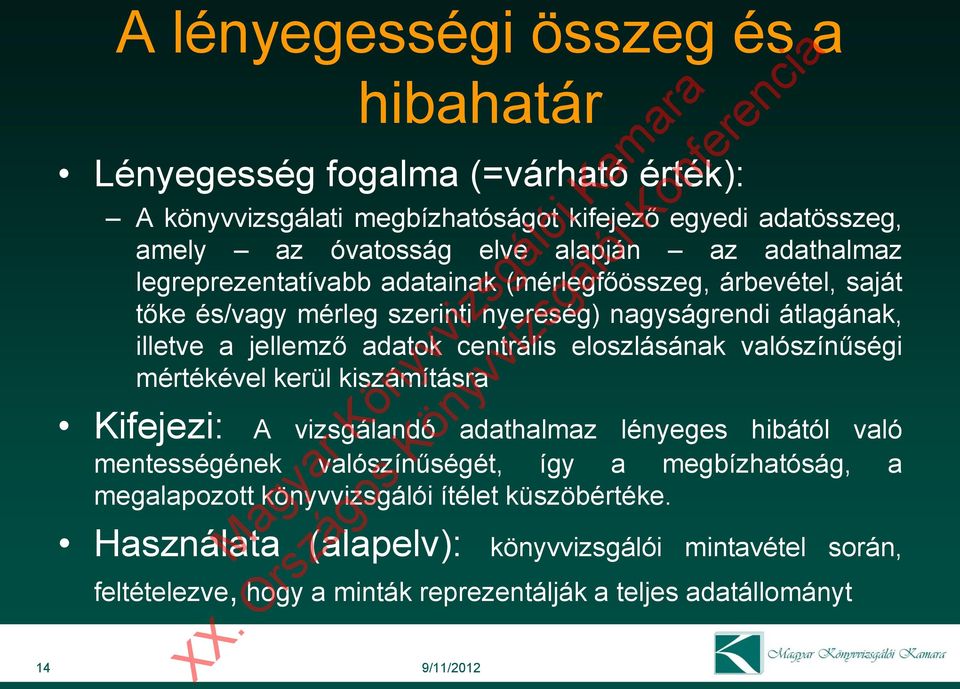 eloszlásának valószínűségi mértékével kerül kiszámításra Kifejezi: A vizsgálandó adathalmaz lényeges hibától való mentességének valószínűségét, így a megbízhatóság, a