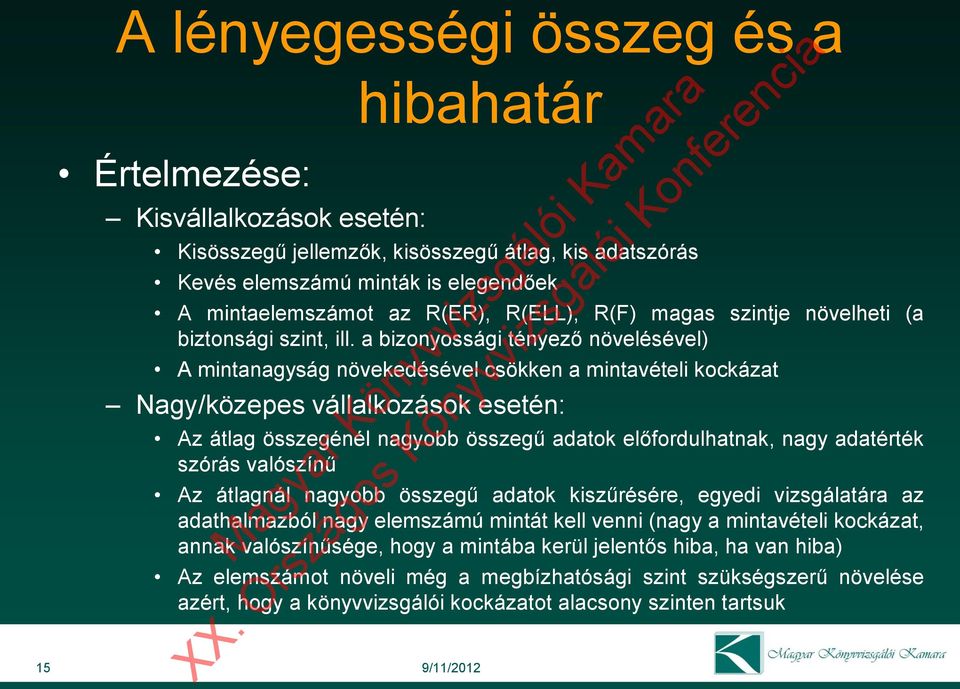 a bizonyossági tényező növelésével) A mintanagyság növekedésével csökken a mintavételi kockázat Nagy/közepes vállalkozások esetén: Az átlag összegénél nagyobb összegű adatok előfordulhatnak, nagy