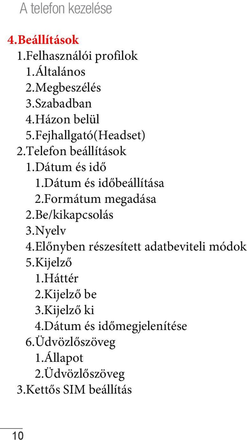 Formátum megadása 2.Be/kikapcsolás 3.Nyelv 4.Előnyben részesített adatbeviteli módok 5.Kijelző 1.Háttér 2.