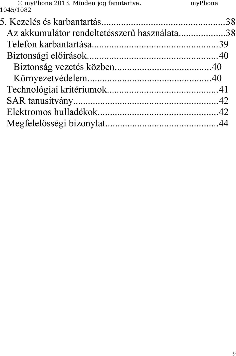 ..40 Biztonság vezetés közben...40 Környezetvédelem.