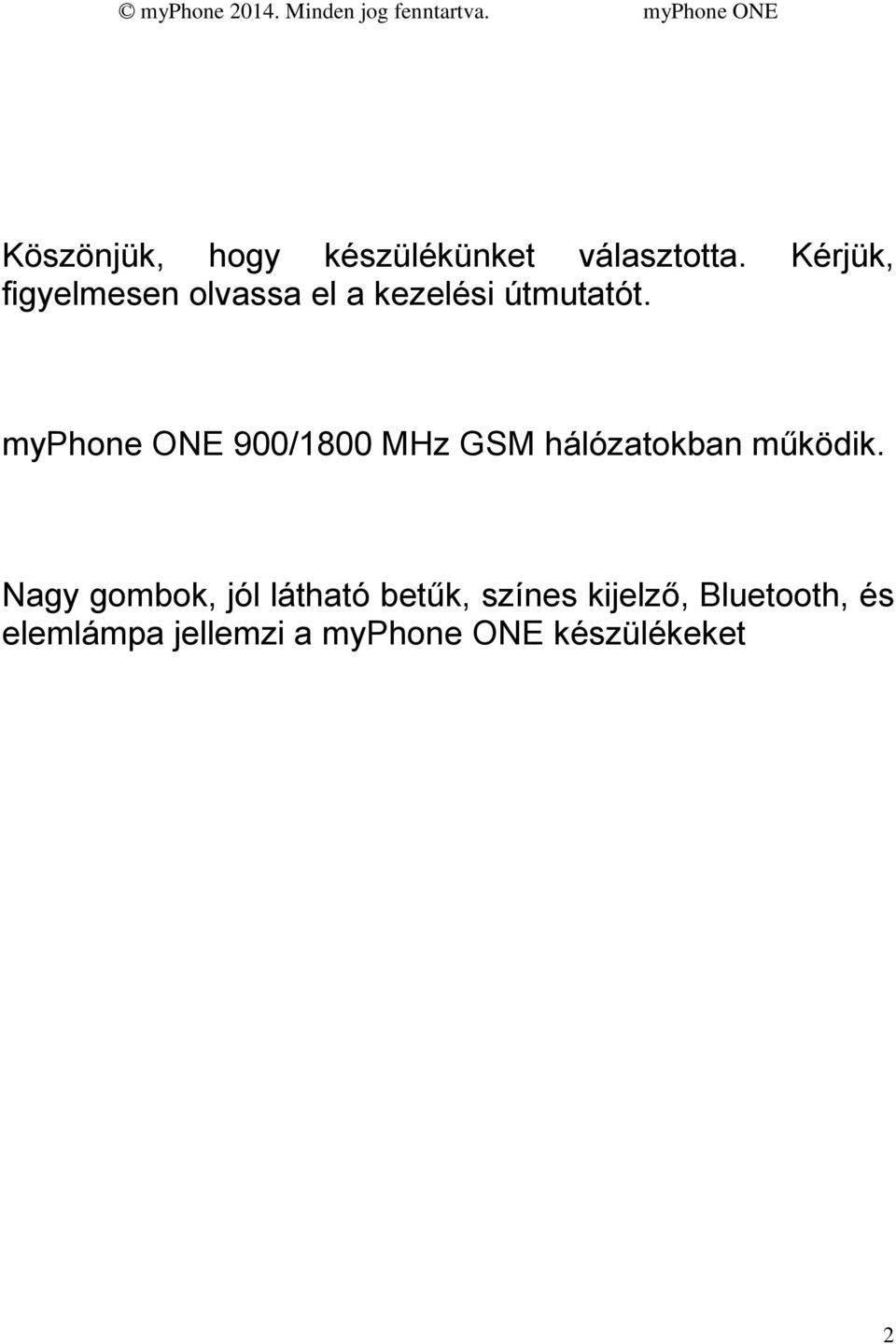 myphone ONE 900/1800 MHz GSM hálózatokban működik.