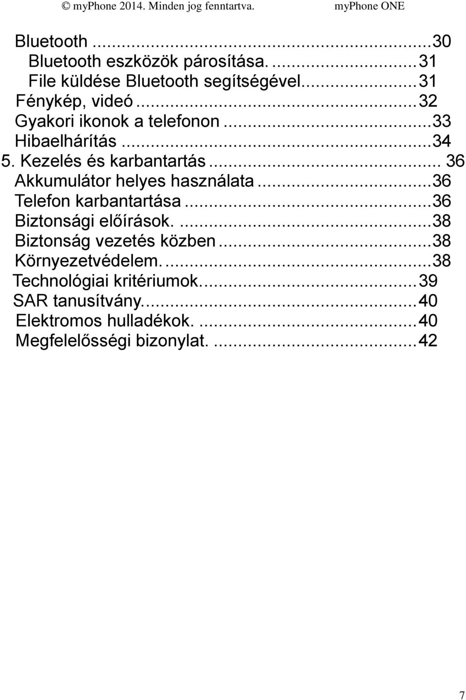 .. 36 Akkumulátor helyes használata... 36 Telefon karbantartása... 36 Biztonsági előírások.